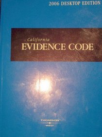 California Evidence Code (2006 Desktop Edition California Code, Evidence)