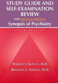 Study Guide and Self-Examination Review for Kaplan and Sadock's Synopsis of Psychiatry