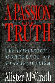 A Passion for Truth: The Intellectual Coherence of Evangelicalism (Theology)