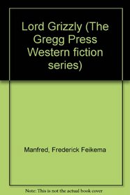 Lord Grizzly (The Gregg Press Western fiction series)