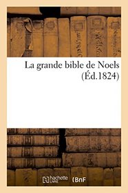 La grande bible de noels, anciens et nouveaux (French Edition)