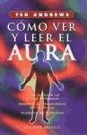 Como Ver Y Leer El Aura (Spanish Edition)