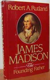 James Madison: The Founding Father