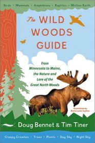 The Wild Woods Guide : From Minnesota to Maine, the Nature and Lore of the Great North Woods