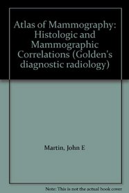 Atlas of Mammography: Histologic and Mammographic Correlations (Golden's diagnostic radiology)