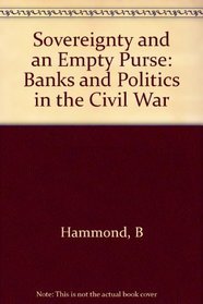 Sovereignty and an Empty Purse: Banks and Politics in the Civil War