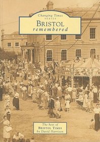 Bristol Remembered: The Best of Bristol Times (Changing Times)