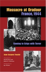 Massacre At Oradour: France, 1944; Coming To Grips With Terror
