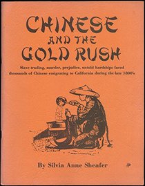 Chinese and the Gold Rush (Slave Trading, Murder, Predjudice, Untold Hardships Faced Thousands of Chinese Emigrating to California During the late 1800s)