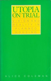 Utopia on Trial Vision and Reality in Planned Housing
