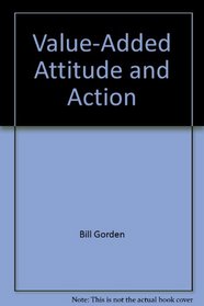 Value-Added Attitude and Action