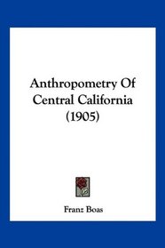 Anthropometry Of Central California (1905)