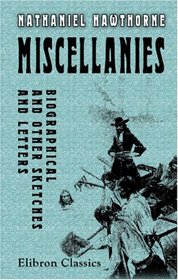 Miscellanies: Biographical and Other Sketches and Letters