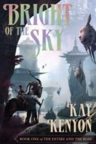 Bright of the Sky (Entire and the Rose, Bk 1)