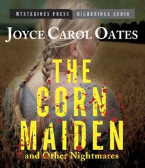 The Corn Maiden and Other Nightmares: Novellas and Stories of Unspeakable Dread