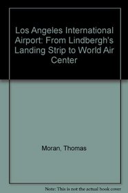 Los Angeles International Airport: From Lindbergh's Landing Strip to World Air Center