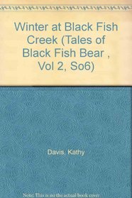 Winter at Black Fish Creek (Tales of Black Fish Bear , Vol 2, So6)