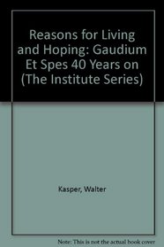 Reasons for Living and Hoping: Gaudium Et Spes 40 Years on (Institute Series)