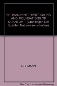 NEUMANN*INTERPRETATIONS AND, FOUNDATIONS OF QUANTUM T (Grundlagen Der Exakten Naturwissenschaften)