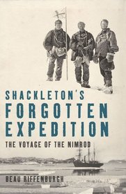 Shackleton's Forgotten Expedition : The Voyage of the Nimrod