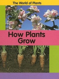 How Plants Grow (The World of Plants)