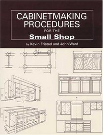 Cabinetmaking Procedures for the Small Shop