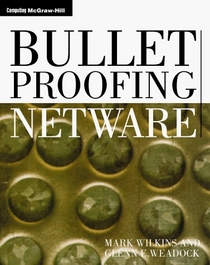 Bulletproofing Netware: Solving the 175 Most Common Problems Before They Happen (Bulletproofing)