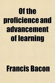 Of the proficience and advancement of learning