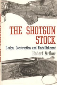 The shotgun stock;: Design, construction and embellishment