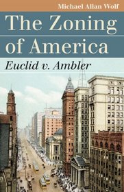 The Zoning of America: Euclid V. Ambler (Landmark Law Cases and American Society)
