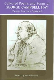The Collected Poems and Songs of George Campbell Hay (Deorsa Mac Iain Dheorsa)