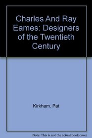 Charles And Ray Eames: Designers of the Twentieth Century