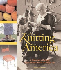 Knitting America: A Glorious Heritage from Warm Socks to High Art