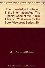 The Knowledge Institution in the Information Age: The Special Case of the Public Library (Center for the Book Viewpoint Series, 20.)