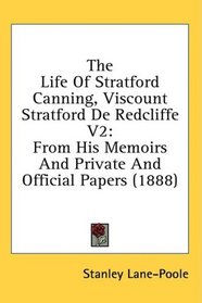 The Life Of Stratford Canning, Viscount Stratford De Redcliffe V2: From His Memoirs And Private And Official Papers (1888)