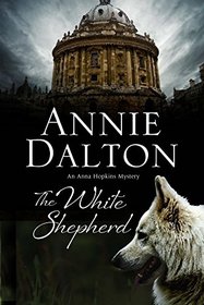 White Shepherd, The: A dog mystery set in Oxford (An Anna Hopkins Mystery)