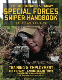 The Official US Army Special Forces Sniper Handbook: Full Size Edition: Discover the Unique Secrets of the Elite Long Range Shooter: 450+ Pages, Big ... 31-32 / TC 18-32) (Carlile Military Library)