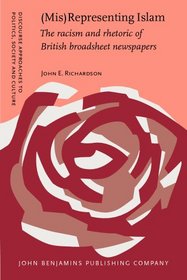 (Mis)Representing Islam: The racism and rhetoric of British broadsheet newspapers (Discourse Approaches to Politics, Society and Culture)