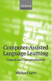 Computer Assisted Language Learning: Context and Conceptualization