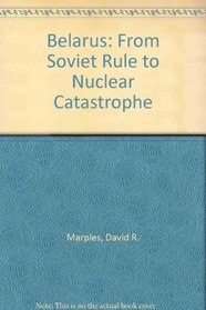 Belarus: From Soviet Rule to Nuclear Catastrophe