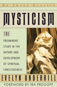 Mysticism: The Preeminent Study in the Nature and Development of Spiritual Consciousness (Image Classic)