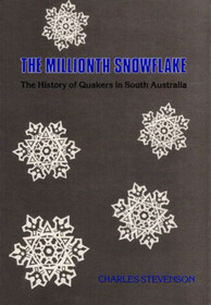 The Millionth Snowflake: The History of Quakers in South Australia