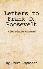 Letters to Frank D. Roosevelt: A Shorty Stevens Adventure
