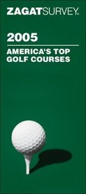 Zagat 2005 America's Top Golf Courses (Zagatsurvey : America's Top Golf Courses)