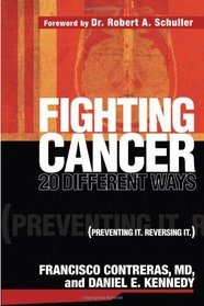 Fighting Cancer 20 Different Ways: Preventing It.  Reversing It. (P)