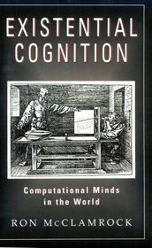 Existential Cognition : Computational Minds in the World
