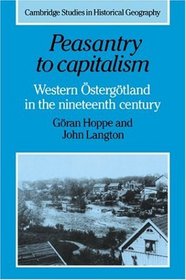 Peasantry to Capitalism: Western stergtland in the Nineteenth Century (Cambridge Studies in Historical Geography)