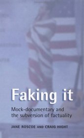 Faking It: Mock-Documentary and the Subversion of Factuality