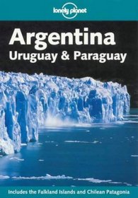 Lonely Planet Argentina: Uruguay & Paraguay (Lonely Planet Argentina, Uruguay and Paruguay)