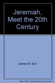 Jeremiah, Meet the 20th Century: 12 Studies in Jeremiah